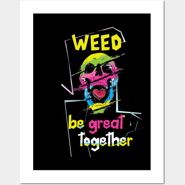 Weed be great together Wall Art by Dogefellas